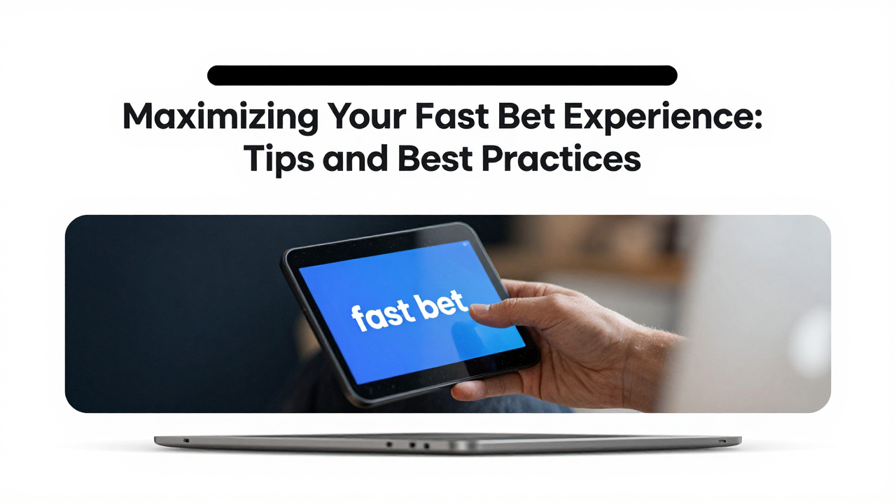 Maximizing Your Fast Bet Experience: Tips and Best Practices
